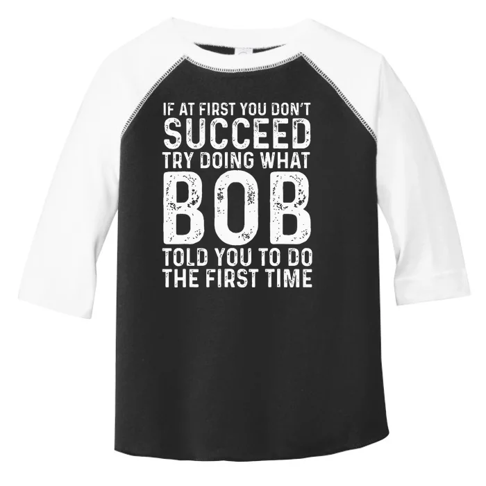 Funny Bob If At First You DonT Succeed FatherS Day Toddler Fine Jersey T-Shirt