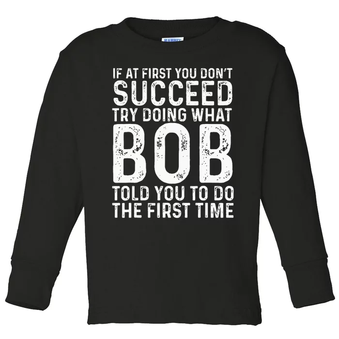 Funny Bob If At First You DonT Succeed FatherS Day Toddler Long Sleeve Shirt