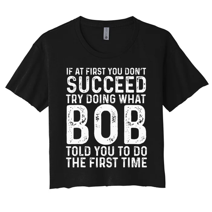 Funny Bob If At First You DonT Succeed FatherS Day Women's Crop Top Tee