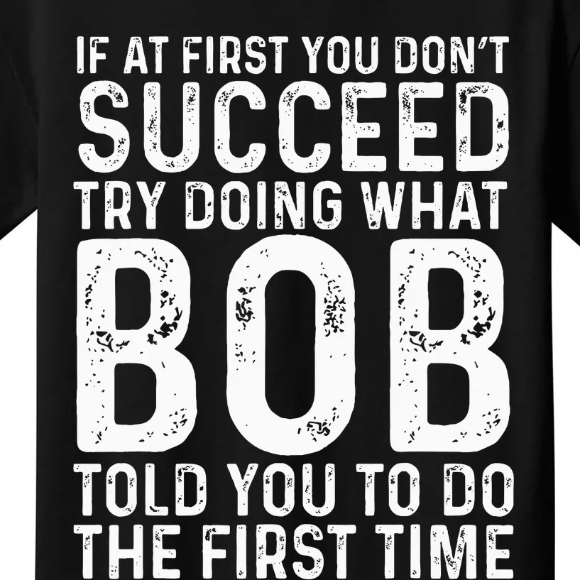 Funny Bob If At First You DonT Succeed FatherS Day Kids T-Shirt