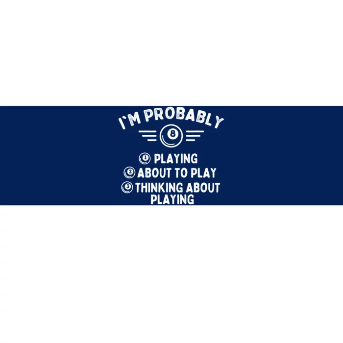 Funny Billiard Im Probably Playing Game 8 Ball Pool Player Gift Bumper Sticker