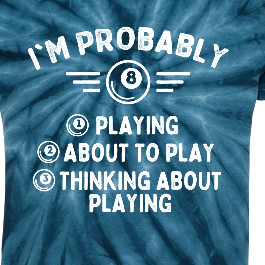 Funny Billiard Im Probably Playing Game 8 Ball Pool Player Gift Kids Tie-Dye T-Shirt