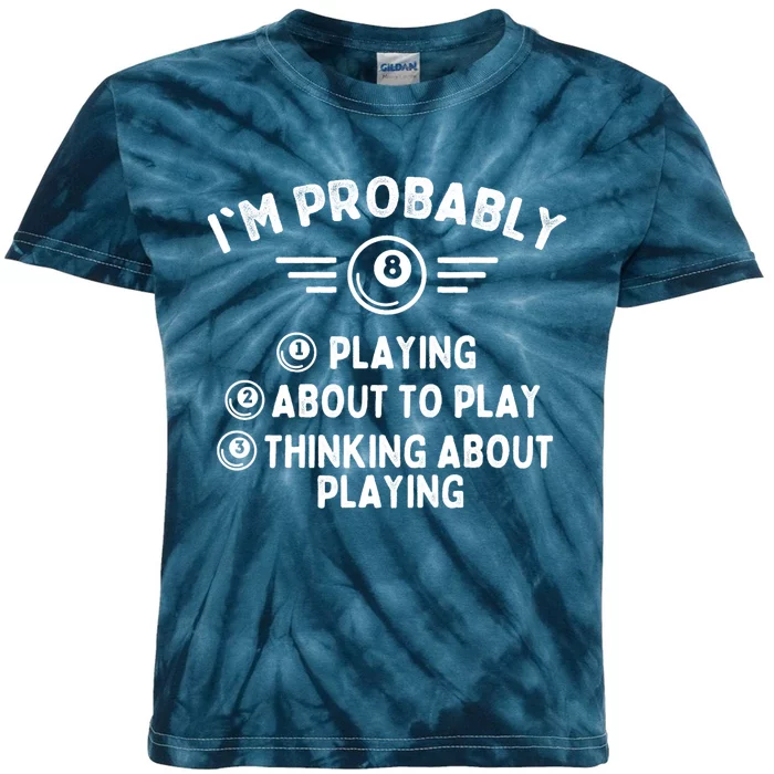 Funny Billiard Im Probably Playing Game 8 Ball Pool Player Gift Kids Tie-Dye T-Shirt