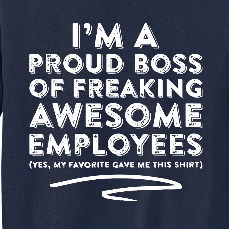 Funny Boss Im A Proud Boss Of Freaking Awesome Tall Sweatshirt