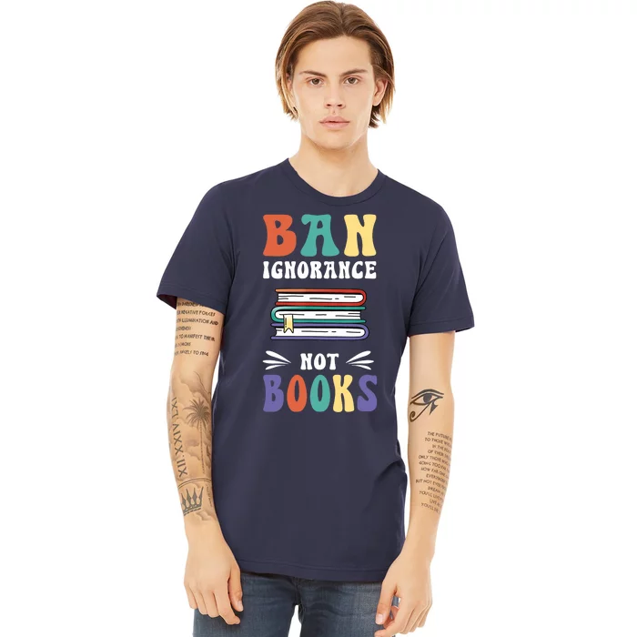 Funny Ban Ignorance Not Books  I Read Banned Books Premium T-Shirt