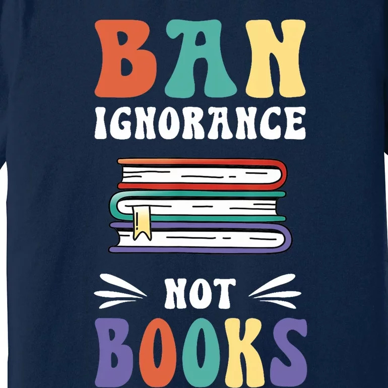 Funny Ban Ignorance Not Books  I Read Banned Books Premium T-Shirt