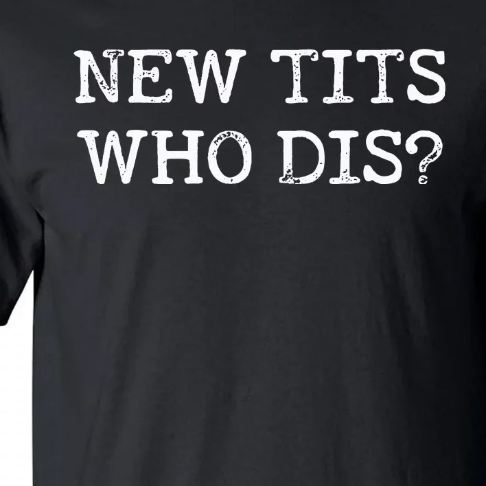 Funny Breast Implant Gift New Tits Who Dis Tall T-Shirt