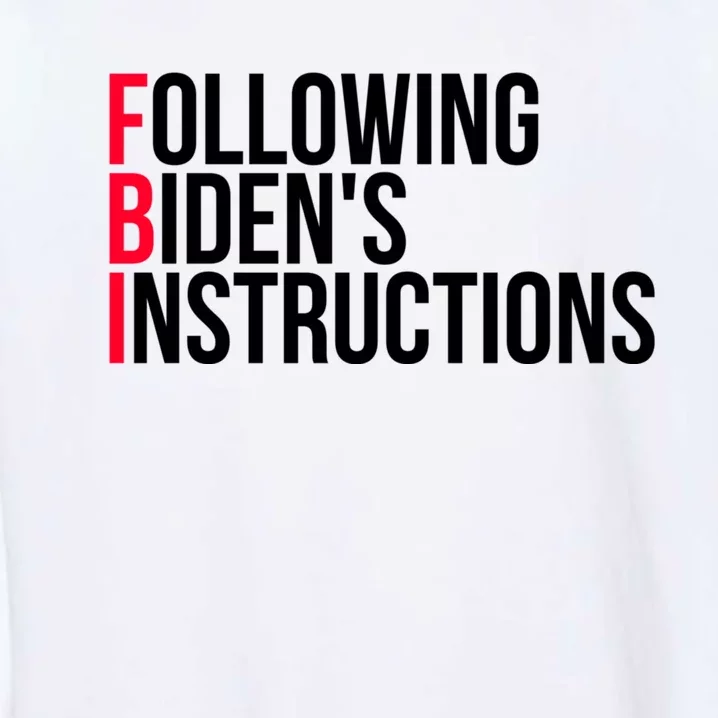 Following Bidens Instructions Funny Anti Joe Biden Apparel Garment-Dyed Sweatshirt