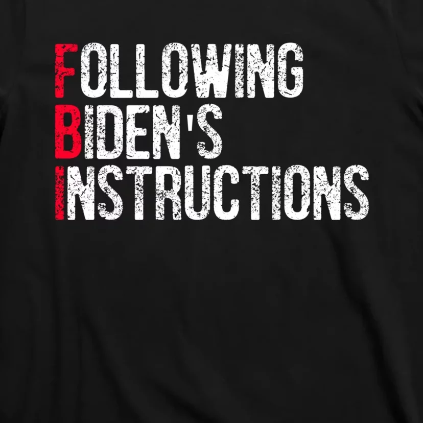 Following Bidens Instructions Funny Anti Joe Biden Apparel T-Shirt