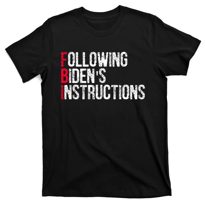 Following Bidens Instructions Funny Anti Joe Biden Apparel T-Shirt