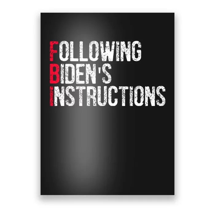 Following Bidens Instructions Funny Anti Joe Biden Apparel Poster