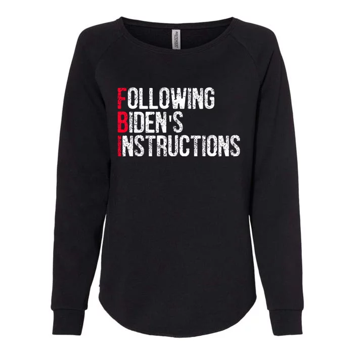 Following Bidens Instructions Funny Anti Joe Biden Apparel Womens California Wash Sweatshirt