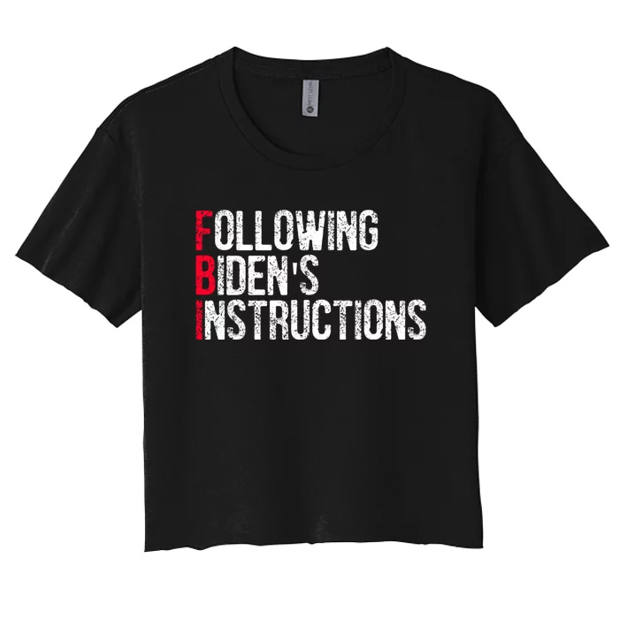 Following Bidens Instructions Funny Anti Joe Biden Apparel Women's Crop Top Tee