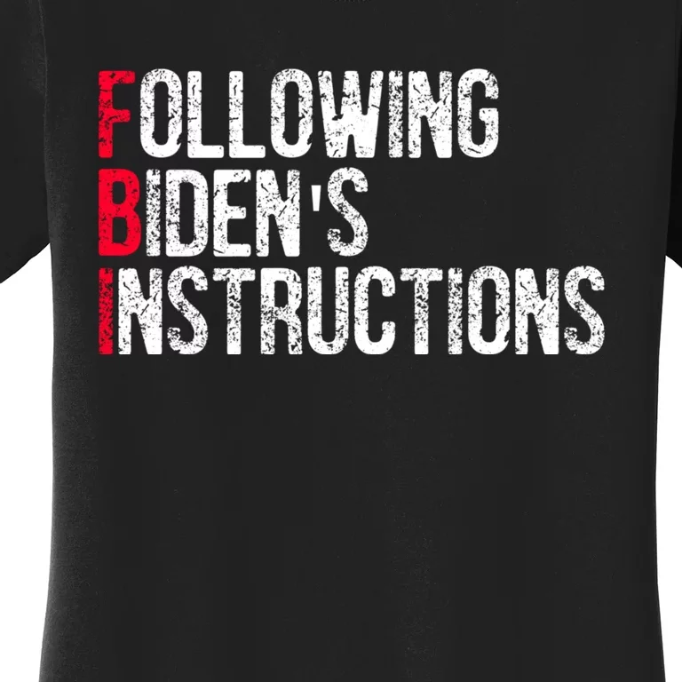 Following Bidens Instructions Funny Anti Joe Biden Apparel Women's T-Shirt