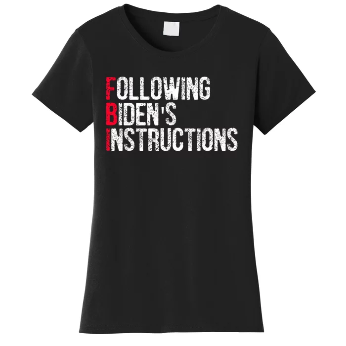 Following Bidens Instructions Funny Anti Joe Biden Apparel Women's T-Shirt