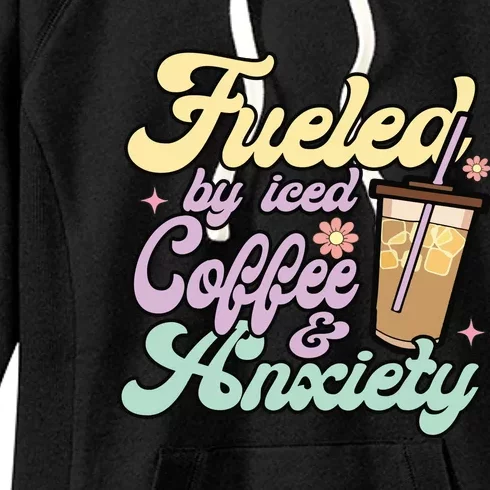 Fueled By Iced Coffee And Anxiety Funny Coffee Lover Women's Fleece Hoodie