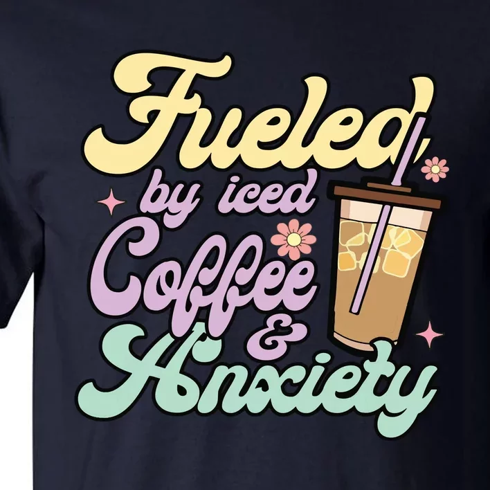 Fueled By Iced Coffee And Anxiety Funny Coffee Lover Tall T-Shirt