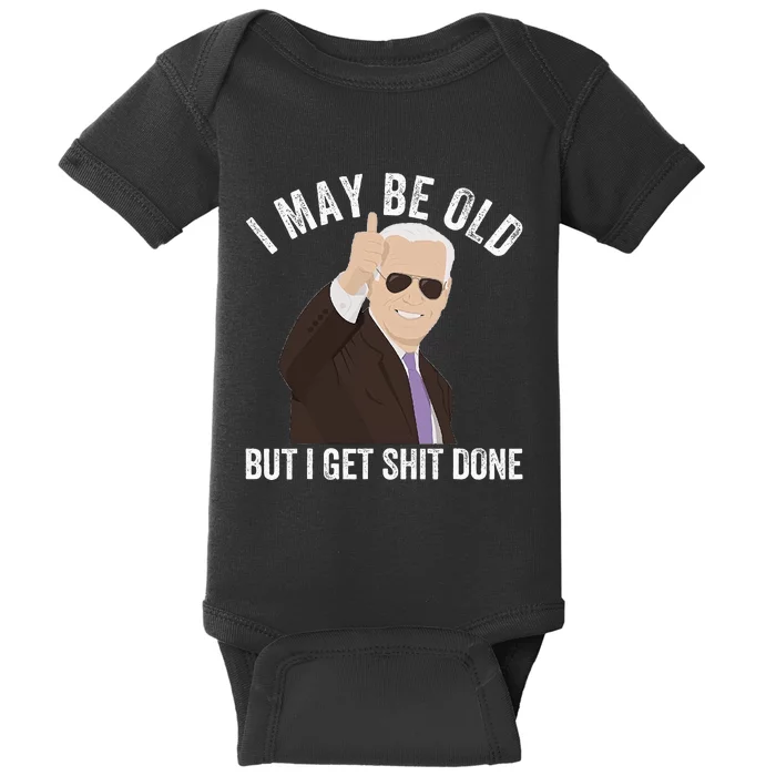 Funny Biden I May Be Old But I Get Shit Done Baby Bodysuit