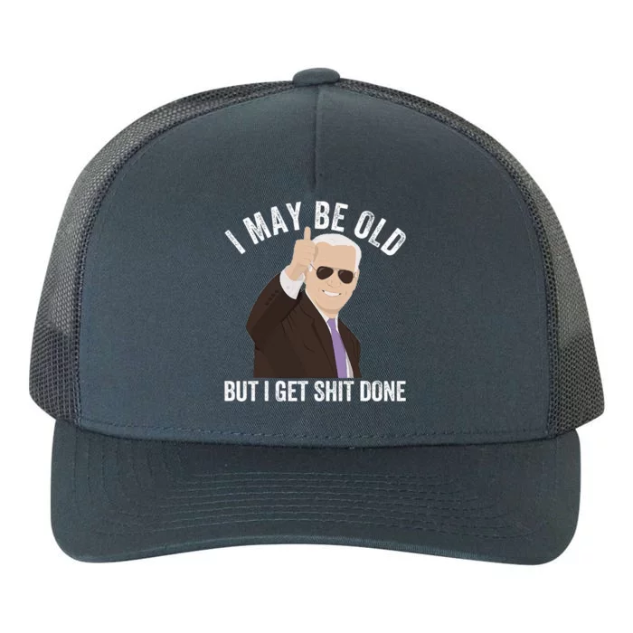 Funny Biden I May Be Old But I Get Shit Done Yupoong Adult 5-Panel Trucker Hat