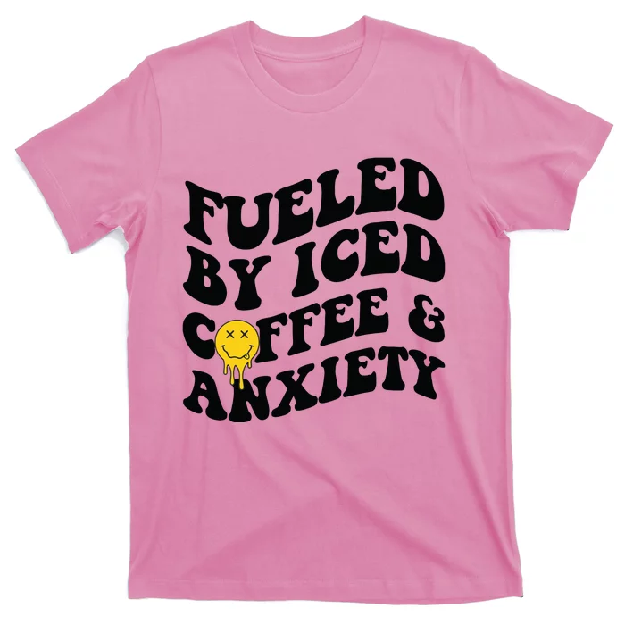 Fueled By Iced Coffee And Anxiety Mental Health On Back T-Shirt