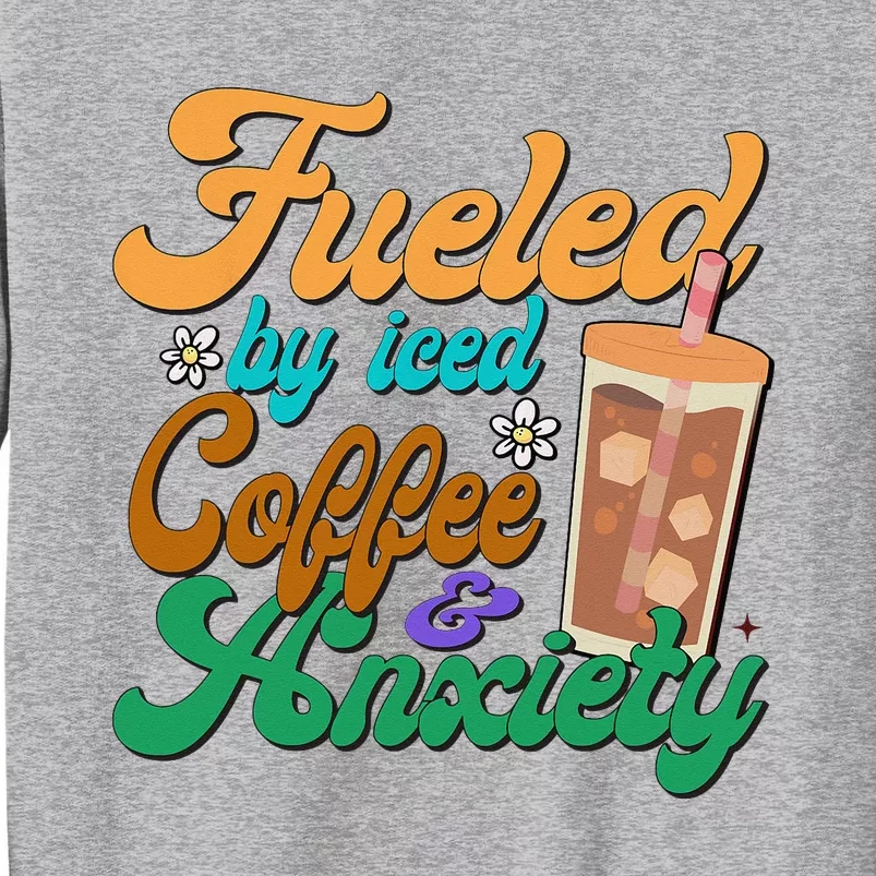 Fueled By Iced Coffee and Anxiety Funny Iced Coffee Lover Sweatshirt