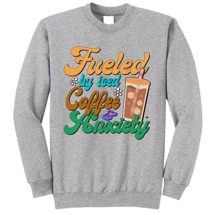 Fueled By Iced Coffee and Anxiety Funny Iced Coffee Lover Sweatshirt