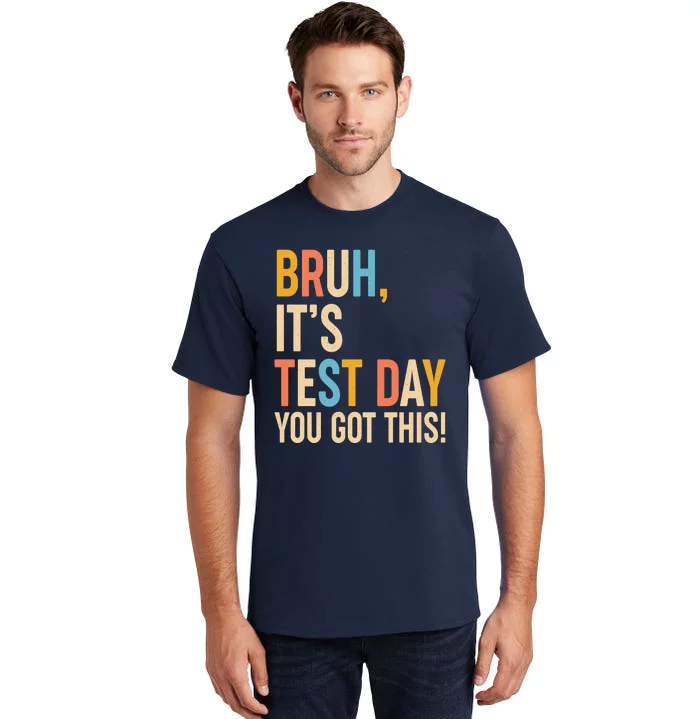 Funny Bruh ItS Test Day You Got This Tall T-Shirt