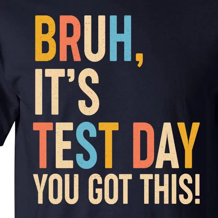 Funny Bruh ItS Test Day You Got This Tall T-Shirt