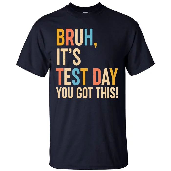 Funny Bruh ItS Test Day You Got This Tall T-Shirt