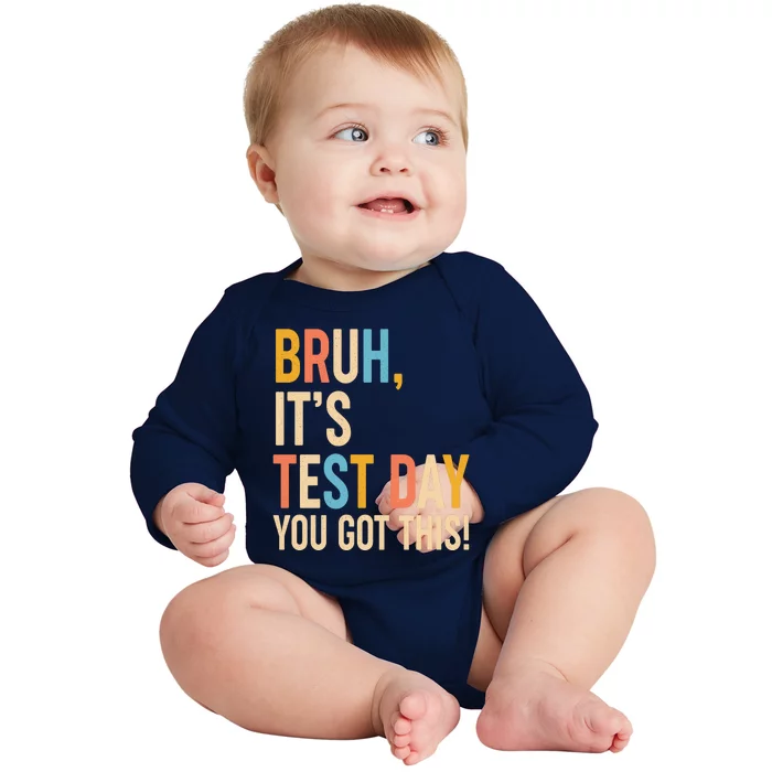 Funny Bruh ItS Test Day You Got This Baby Long Sleeve Bodysuit