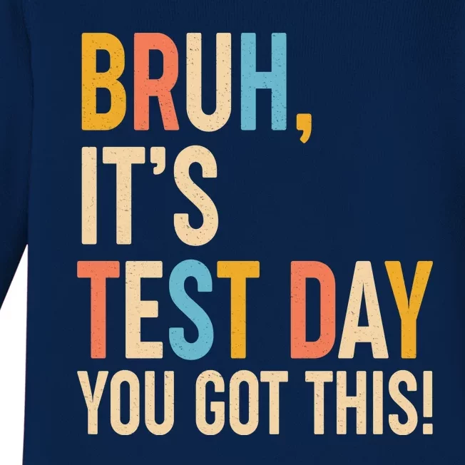 Funny Bruh ItS Test Day You Got This Baby Long Sleeve Bodysuit