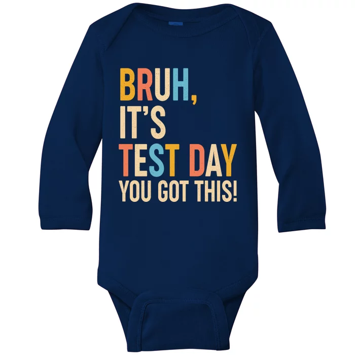 Funny Bruh ItS Test Day You Got This Baby Long Sleeve Bodysuit