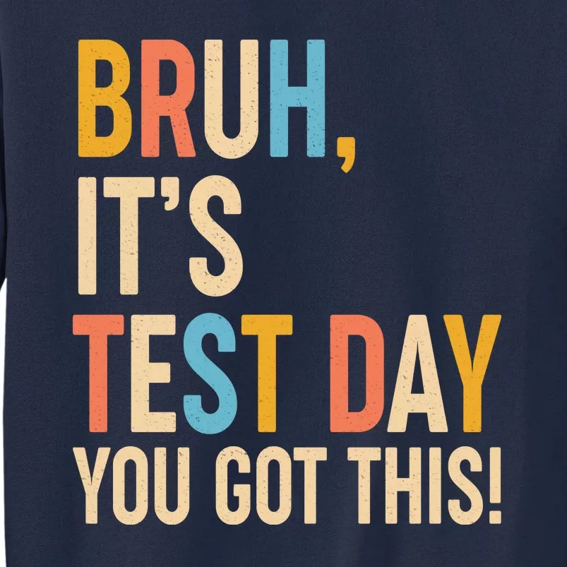 Funny Bruh ItS Test Day You Got This Tall Sweatshirt