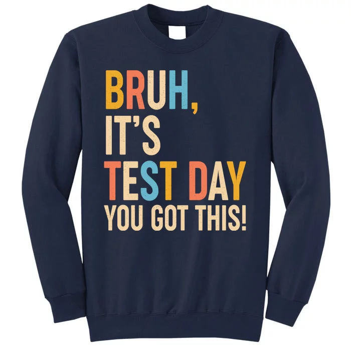 Funny Bruh ItS Test Day You Got This Tall Sweatshirt