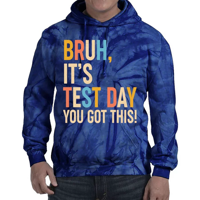 Funny Bruh ItS Test Day You Got This Tie Dye Hoodie