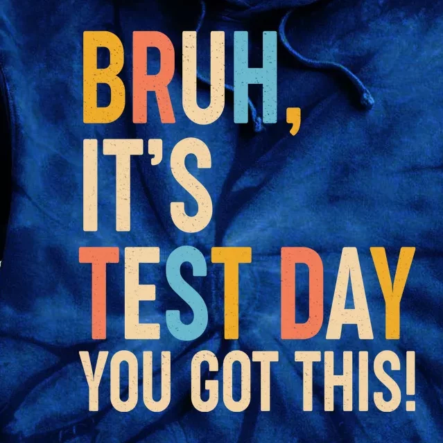 Funny Bruh ItS Test Day You Got This Tie Dye Hoodie