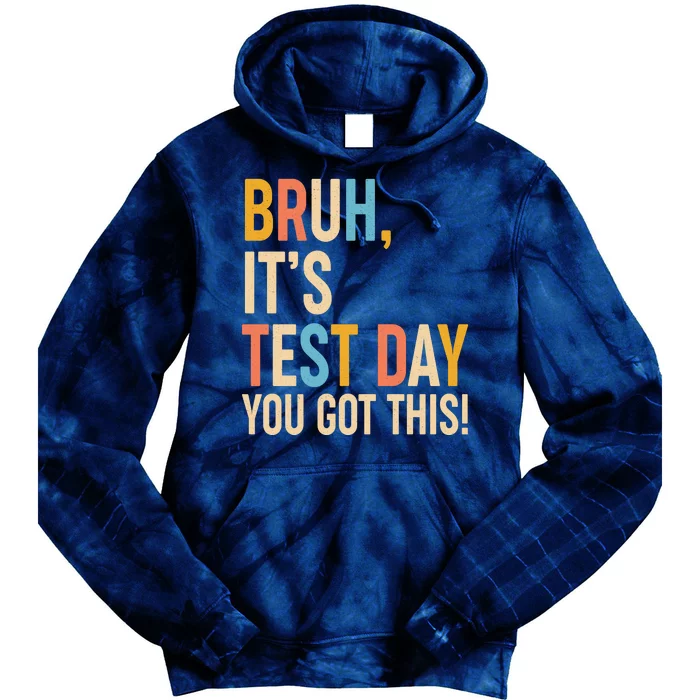 Funny Bruh ItS Test Day You Got This Tie Dye Hoodie