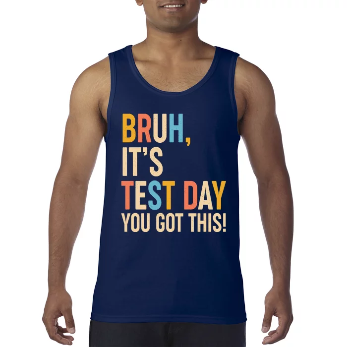 Funny Bruh ItS Test Day You Got This Tank Top