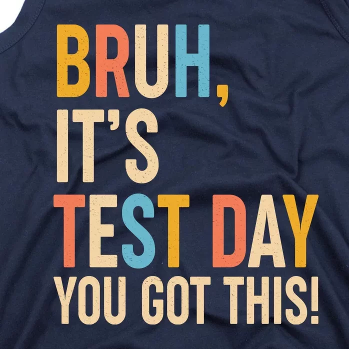 Funny Bruh ItS Test Day You Got This Tank Top