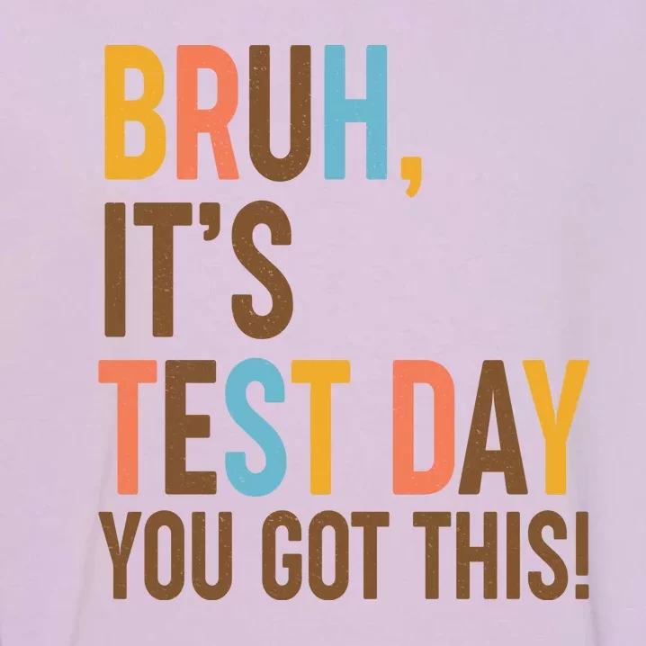 Funny Bruh ItS Test Day You Got This Garment-Dyed Sweatshirt