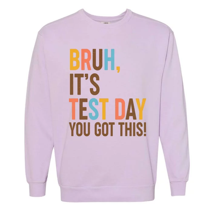 Funny Bruh ItS Test Day You Got This Garment-Dyed Sweatshirt