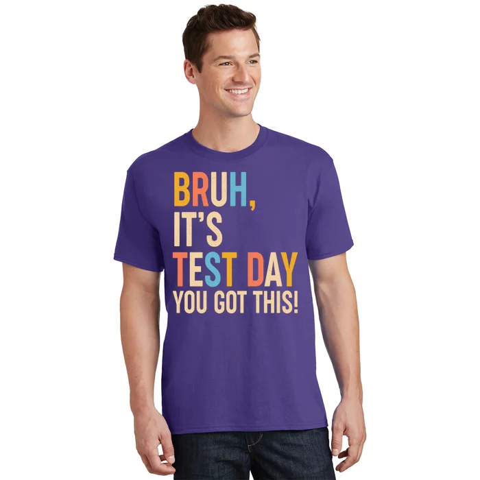 Funny Bruh ItS Test Day You Got This T-Shirt