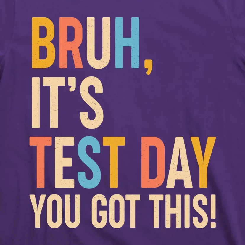 Funny Bruh ItS Test Day You Got This T-Shirt