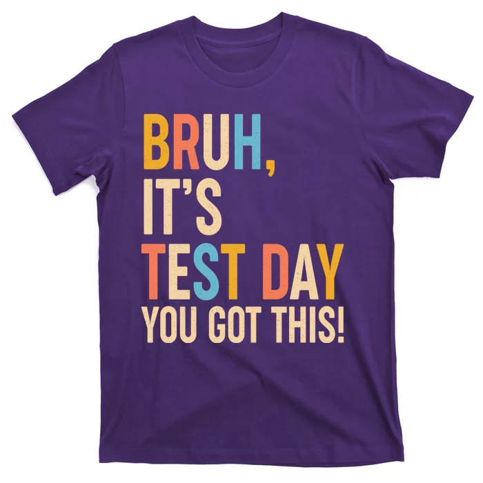 Funny Bruh ItS Test Day You Got This T-Shirt