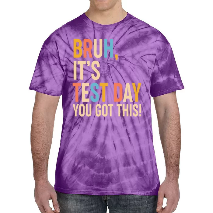 Funny Bruh ItS Test Day You Got This Tie-Dye T-Shirt