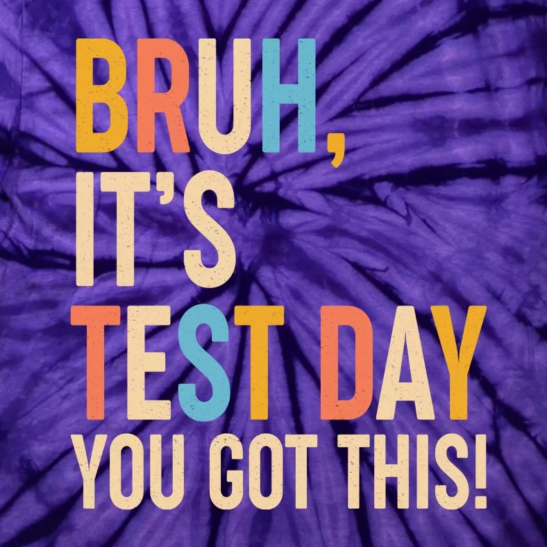 Funny Bruh ItS Test Day You Got This Tie-Dye T-Shirt