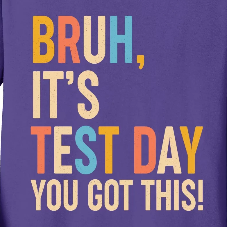 Funny Bruh ItS Test Day You Got This Kids Long Sleeve Shirt