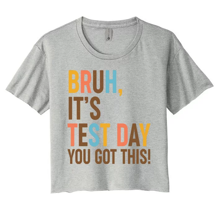 Funny Bruh ItS Test Day You Got This Women's Crop Top Tee