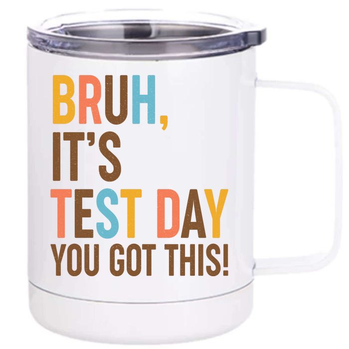 Funny Bruh ItS Test Day You Got This Front & Back 12oz Stainless Steel Tumbler Cup