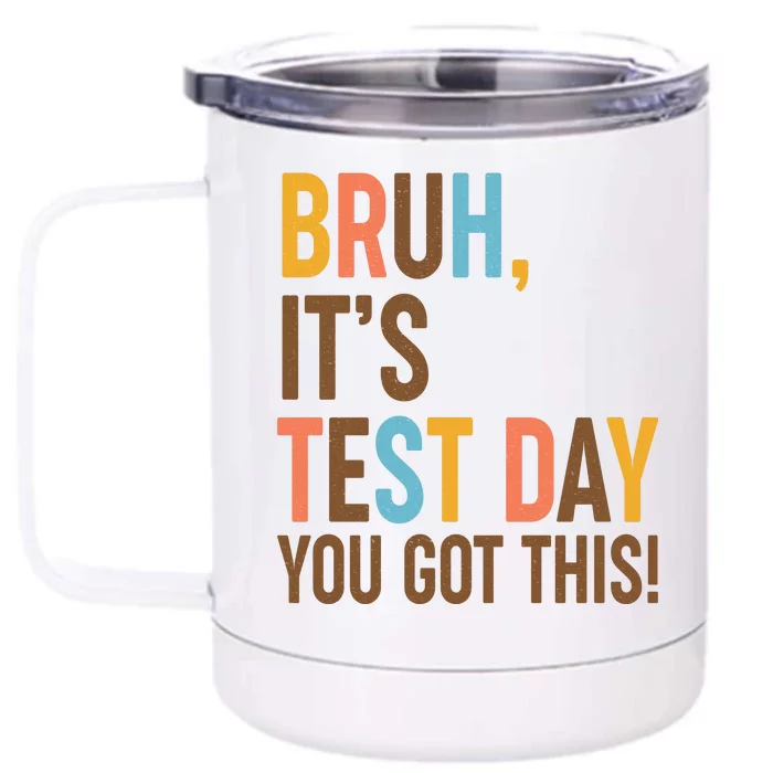 Funny Bruh ItS Test Day You Got This Front & Back 12oz Stainless Steel Tumbler Cup